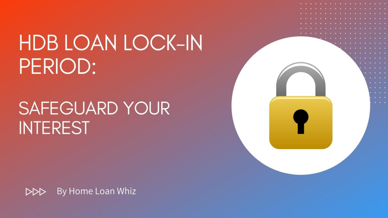 HDB Loan Lockin Period Safeguard your Interest