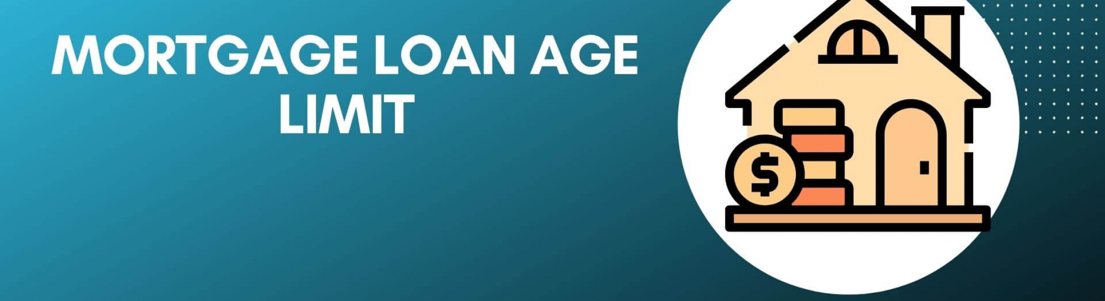 mortgage-age-limit-home-loan-whiz